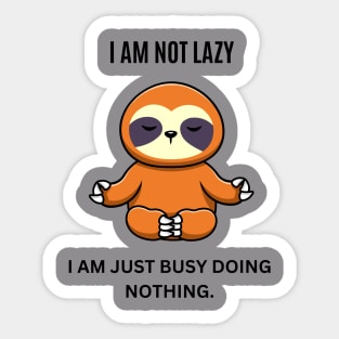 I am not lazy, I am just busy doing nothing Sticker